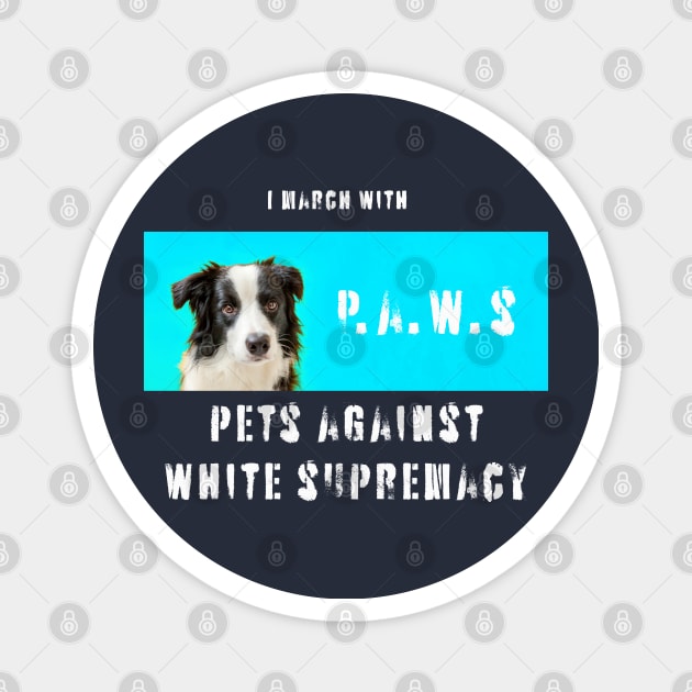 I march with paws: pets against white supremacy 2.2 Magnet by Blacklinesw9